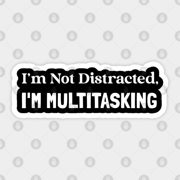 I'm not distracted - I'm multitasking Sticker by juinwonderland 41